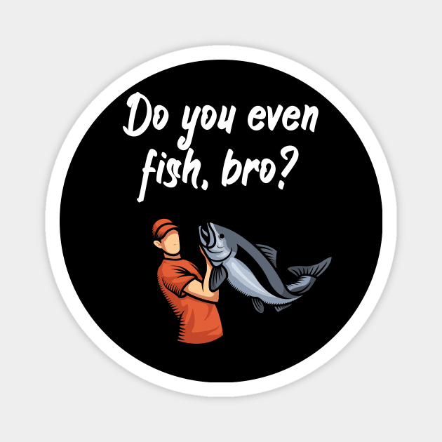 Do you even fish, bro Magnet by maxcode